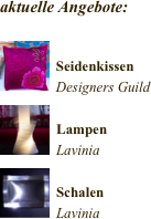 
aktuelle Angebote:

￼
Seidenkissen 
Designers Guild￼
Lampen
Lavinia
￼
Schalen
Lavinia